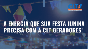 A energia que sua festa junina precisa com a CLT Geradores!