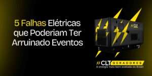 5 Falhas Elétricas que Poderiam Ter Arruinado Eventos